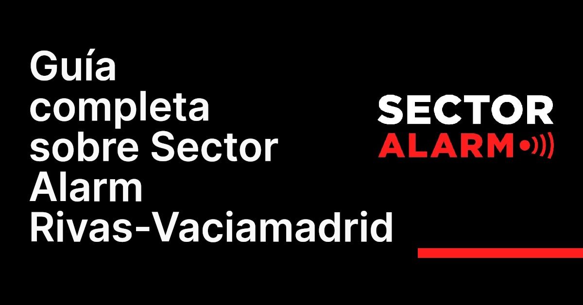 Guía completa sobre Sector Alarm Rivas-Vaciamadrid